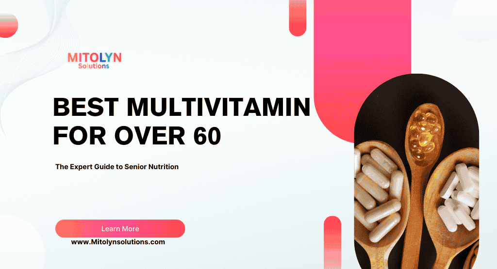 Best Multivitamin for Over 60: The Expert Guide to Senior Nutrition