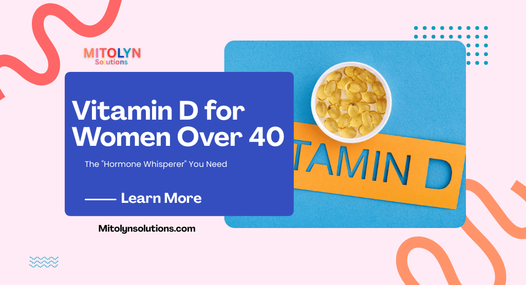 Vitamin D for Women Over 40: The “Hormone Whisperer” You Need