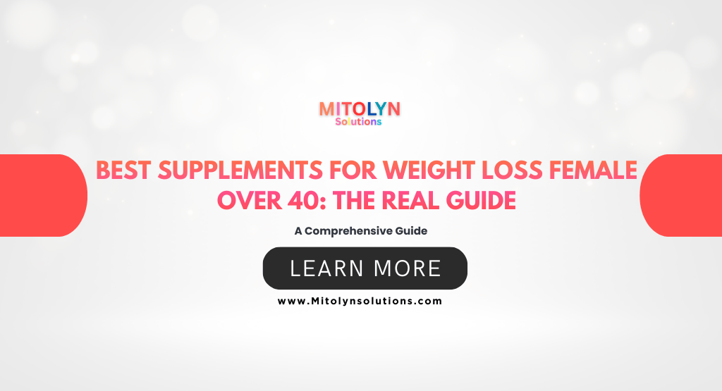 Best Supplements for Weight Loss Female Over 40: The Real Guide
