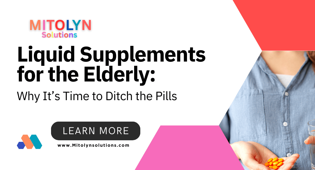 Liquid Supplements for the Elderly: Why It’s Time to Ditch the Pills
